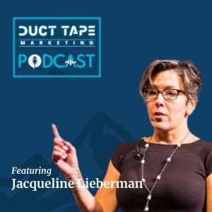 Headshot of Jacqueline Lieberman who was a guest on the Duct Tape Marketing Podcast